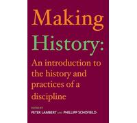 Making History: An Introduction to the History and Practices of a Discipline