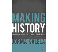 Making History: The Historian and Uses of the Past