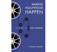 Making Hollywood Happen: The Story of Film Finances (Wisconsin Film Studies)