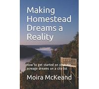 Making Homestead Dreams a Reality: How to get started on your big acreage dreams on a city lot