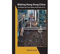 Making Hong Kong China - The Rollback of Human Rights and the Rule of Law (Asia Shorts)