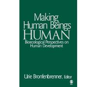Making Human Beings Human: Bioecological Perspectives on Human Development (The SAGE Program on Applied Developmental Science)