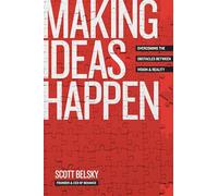 Making Ideas Happen: Overcoming the Obstacles Between Vision and Reality: Overcoming the Obstacles Between Vision & Reality