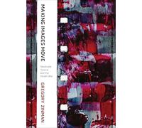 Making Images Move: Handmade Cinema and the Other Arts