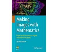 Making Images with Mathematics: From Small Formulas to Digital and Virtual Creativity (Undergraduate Topics in Computer Science)
