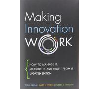 Making Innovation Work: How to Manage It, Measure It, and Profit from It, Updated Edition