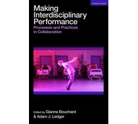 Making Interdisciplinary Performance : Processes and Practices in Collaboration