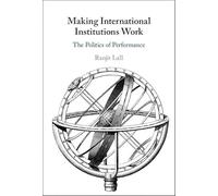 Making International Institutions Work: The Politics of Performance