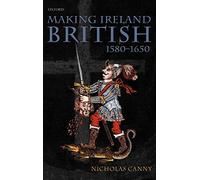 Making Ireland British, 1580-1650