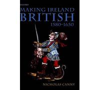 Making Ireland British, 1580-1650 by Nicholas Canny (English) Hardcover Book