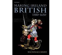 Canny - Making Ireland British 1580-1650 - New paperback or softback - J555z