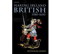 Making Ireland British 1580-1650 - Paperback NEW Canny, Nicholas 16-Jan-03
