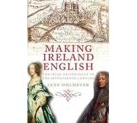 Making Ireland English - The Irish Aristocracy in the Seventeenth Century