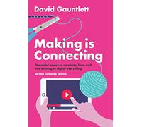 Making is Connecting: The social power of creativity, from craft and knitting to digital everything, 2nd Edition