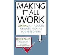 Making It All Work: Winning at the game of work and the business of life