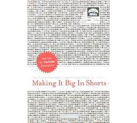 Making it Big in Shorts: The Ultimate Filmmaker's Guide to Short Films