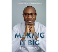 Making It Big: Lessons from a Life in Business