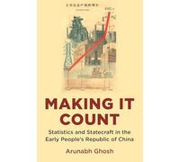 Making It Count: Statistics and Statecraft in the Early People's Republic of China: 23 (Studies of the Weatherhead East Asian Institute)