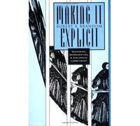 Making It Explicit: Reasoning, Representing & Discursive Commitment: Reasoning, Representing and Discursive Commitment