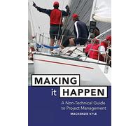 Making it Happen: A Non-Technical Guide to Project Management