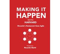 Making It Happen - Book 2 - Harvard: Riccardo's Restaurant Goes Agile (Making It Happen - Creating the World’s First Agile Restaurant)
