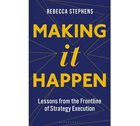 Making It Happen: Lessons from the Frontline of Strategy Execution