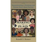 Making It Plain: Deconstructing a Fictitious and Vicious Story About Racism