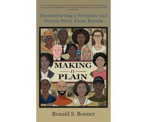 Making It Plain: Deconstructing a Fictitious and Vicious Story About Racism
