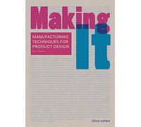 Making It Third Edition: manufacturing Techniques for Product Design
