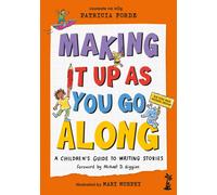 Making It Up as You Go Along : A Children’s Guide to Writing Stories