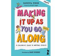 Making It Up as You Go Along : A Children’s Guide to Writing Stories