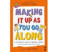 Making It Up as You Go Along: A Children’s Guide to Writing Stories
