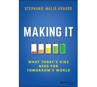 Making It: What Today's Kids Need for Tomorrow's World