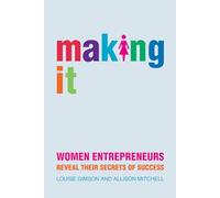 Making It: Women Entrepreneurs Reveal Their Secrets of Success