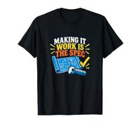 Making It Work is The Spec Funny Engineer Blueprint T-Shirt