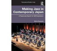 Making Jazz in Contemporary Japan: A Passionate Search for Self-Expression (Transnational Studies in Jazz)