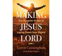 Making Jesus Lord: The Dynamic Power of Laying Down Your Rights