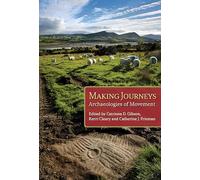 Making Journeys: Archaeologies of Mobility