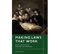 Making Laws That Work: How Laws Fail and How We Can Do Better