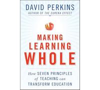 Making Learning Whole: How Seven Principles of Teaching Can Transform Education