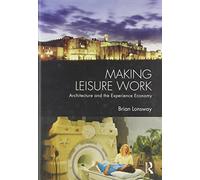 Making Leisure Work: Architecture and the Experience Economy (Architext Series)