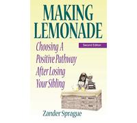 Making Lemonade: Choosing A Positive Pathway After Losing Your Sibling