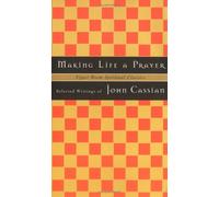 Making Life a Prayer: Selected Writings of John Cassian (Christian Spiritual Classics. Series I)