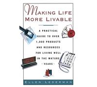 Making Life More Livable: A Practical Guide to Over 1,000 Products and Resources for Living in the Mature