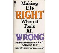 Making Life Right When It Feels all Wrong: How to Avoid Being an Emotional Victim with Lovers, Mates, Bosses, Friends and Family