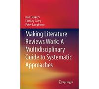 Making Literature Reviews Work: A Multidisciplinary Guide to Systematic Approaches
