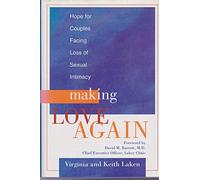 Making Love Again: Hope for Couples Facing Loss of Sexual Intimacy