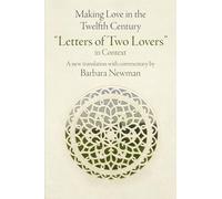 Making Love in the Twelfth Century: "Letters of Two Lovers" in Context (The Middle Ages Series)