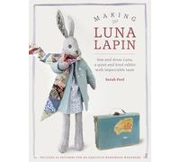 Making Luna Lapin: Sew and dress Luna, a quiet and kind rabbit with impeccable taste: 1