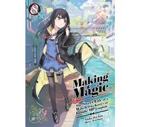 Making Magic: The Sweet Life of a Witch Who Knows an Infinite MP Loophole: Volume 8 (Light Novel)